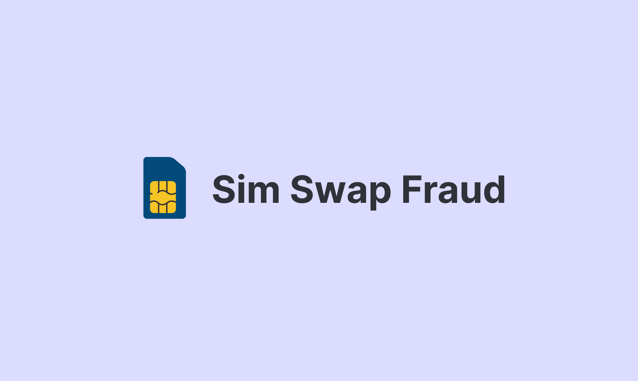 Sim Swap Fraud is our generation's Y2K moment