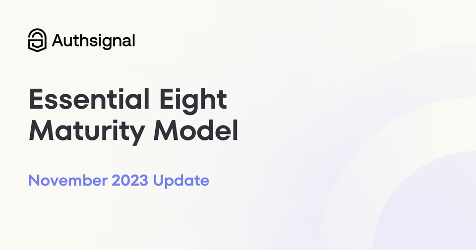 Authsignal's break down of the Australian Signal's Directorate (ASD) updated the Essential Eight Maturity Model